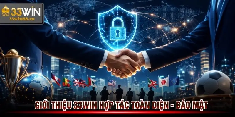 Giới thiệu 33win hợp tác toàn cầu mang tính ổn định và uy tín