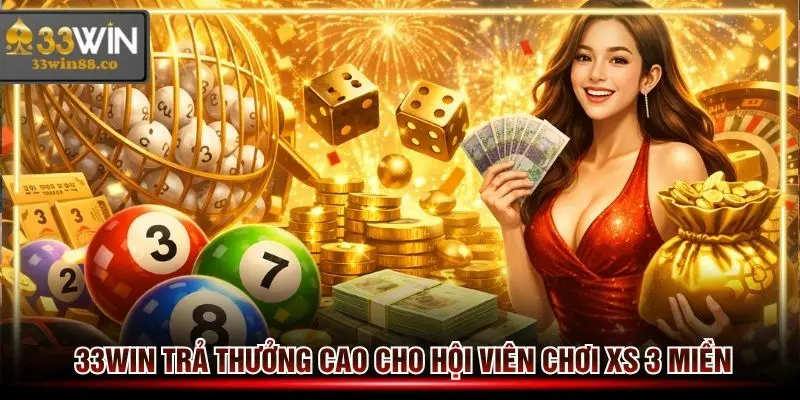 Hệ thống của 33win trả thưởng cao với hình thức cá cược Xổ số 3 miền trực tuyến
